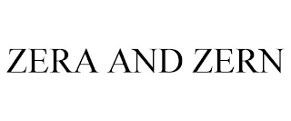 ZERA AND ZERN