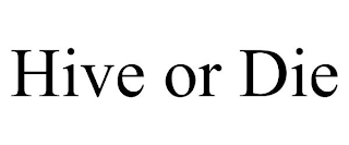 HIVE OR DIE