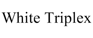 WHITE TRIPLEX