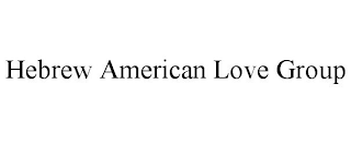 HEBREW AMERICAN LOVE GROUP