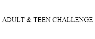 ADULT & TEEN CHALLENGE