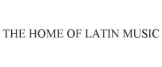 THE HOME OF LATIN MUSIC