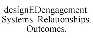 DESIGNEDENGAGEMENT. SYSTEMS. RELATIONSHIPS. OUTCOMES.