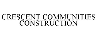 CRESCENT COMMUNITIES CONSTRUCTION