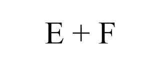 E + F