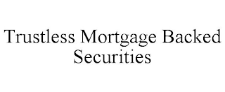 TRUSTLESS MORTGAGE BACKED SECURITIES