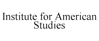 INSTITUTE FOR AMERICAN STUDIES