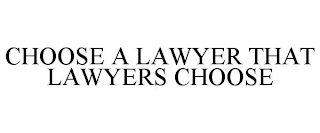 CHOOSE A LAWYER THAT LAWYERS CHOOSE