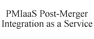 PMIAAS POST-MERGER INTEGRATION AS A SERVICE