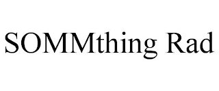 SOMMTHING RAD