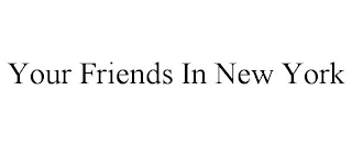 YOUR FRIENDS IN NEW YORK