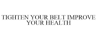 TIGHTEN YOUR BELT IMPROVE YOUR HEALTH