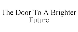 THE DOOR TO A BRIGHTER FUTURE