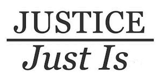 JUSTICE JUST IS