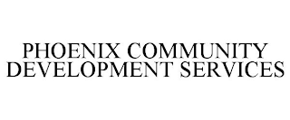 PHOENIX COMMUNITY DEVELOPMENT SERVICES