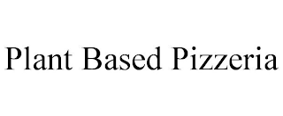 PLANT BASED PIZZERIA