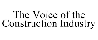 THE VOICE OF THE CONSTRUCTION INDUSTRY