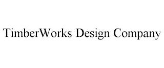 TIMBERWORKS DESIGN COMPANY