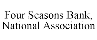 FOUR SEASONS BANK, NATIONAL ASSOCIATION