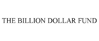 THE BILLION DOLLAR FUND