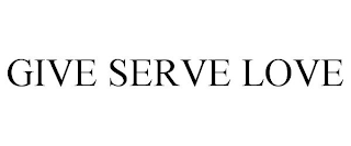 GIVE SERVE LOVE