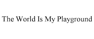 THE WORLD IS MY PLAYGROUND