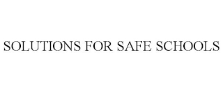 SOLUTIONS FOR SAFE SCHOOLS