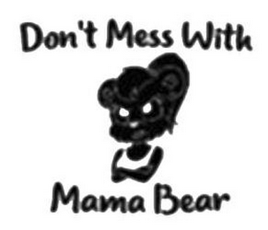 DON'T MESS WITH MAMA BEAR