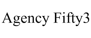 AGENCY FIFTY3