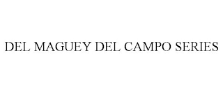 DEL MAGUEY DEL CAMPO SERIES