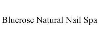 BLUEROSE NATURAL NAIL SPA