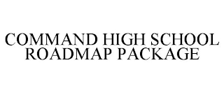 COMMAND HIGH SCHOOL ROADMAP PACKAGE