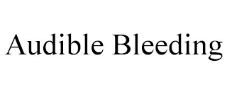 AUDIBLE BLEEDING