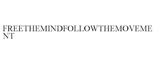 FREETHEMINDFOLLOWTHEMOVEMENT