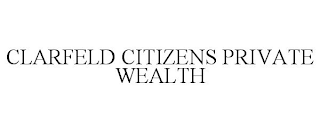 CLARFELD CITIZENS PRIVATE WEALTH