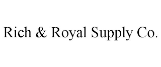 RICH & ROYAL SUPPLY CO.