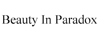 BEAUTY IN PARADOX