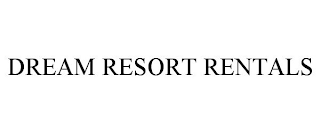 DREAM RESORT RENTALS