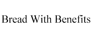BREAD WITH BENEFITS