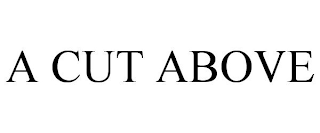 A CUT ABOVE