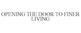 OPENING THE DOOR TO FINER LIVING