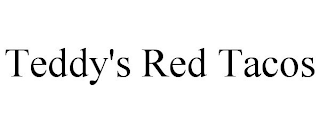 TEDDY'S RED TACOS