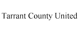 TARRANT COUNTY UNITED