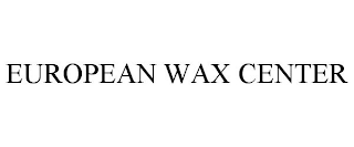 EUROPEAN WAX CENTER