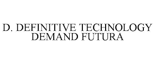 D. DEFINITIVE TECHNOLOGY DEMAND FUTURA