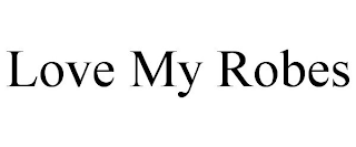 LOVE MY ROBES