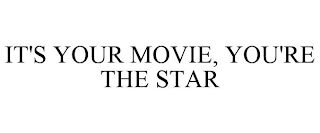 IT'S YOUR MOVIE, YOU'RE THE STAR