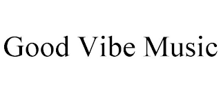 GOOD VIBE MUSIC