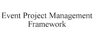 EVENT PROJECT MANAGEMENT FRAMEWORK