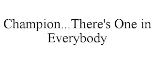 CHAMPION...THERE'S ONE IN EVERYBODY